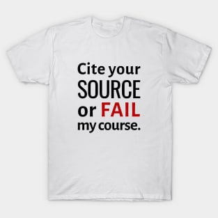 Cite Your Source or Fail My Course T-Shirt